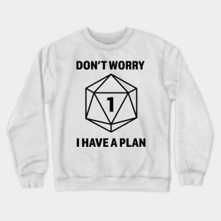 Don't worry I have a plan (Natural 1) Dungeons and Dragons Player Crewneck Sweatshirt